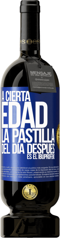 49,95 € | Vino Tinto Edición Premium MBS® Reserva A cierta edad, la pastilla del día después es el ibuprofeno Etiqueta Azul. Etiqueta personalizable Reserva 12 Meses Cosecha 2016 Tempranillo