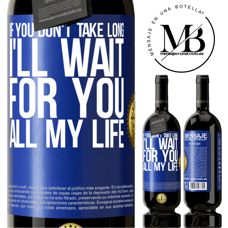 49,95 € Free Shipping | Red Wine Premium Edition MBS® Reserve If you don't take long, I'll wait for you all my life Blue Label. Customizable label Reserve 12 Months Harvest 2014 Tempranillo