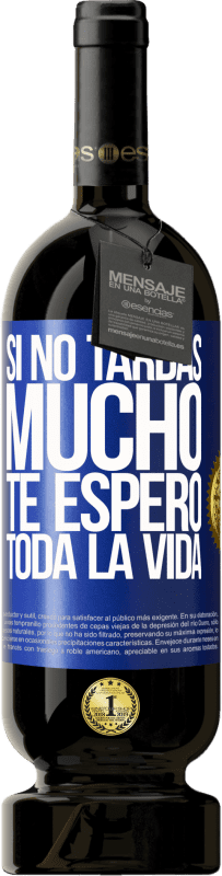 49,95 € Envío gratis | Vino Tinto Edición Premium MBS® Reserva Si no tardas mucho te espero toda la vida Etiqueta Azul. Etiqueta personalizable Reserva 12 Meses Cosecha 2016 Tempranillo