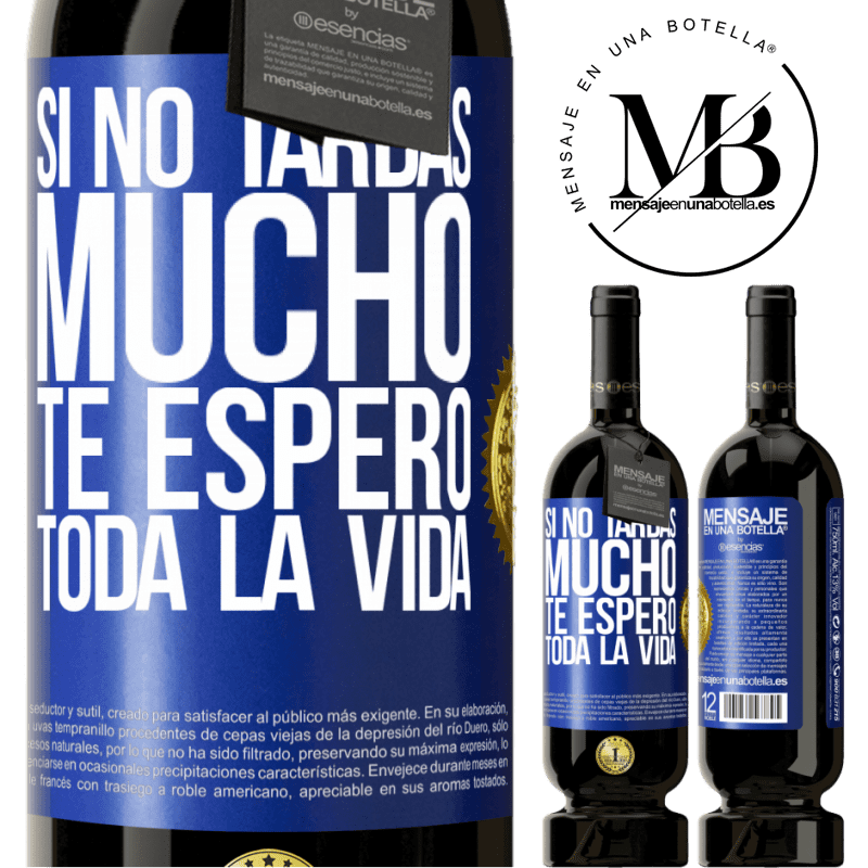 49,95 € Envío gratis | Vino Tinto Edición Premium MBS® Reserva Si no tardas mucho te espero toda la vida Etiqueta Azul. Etiqueta personalizable Reserva 12 Meses Cosecha 2014 Tempranillo