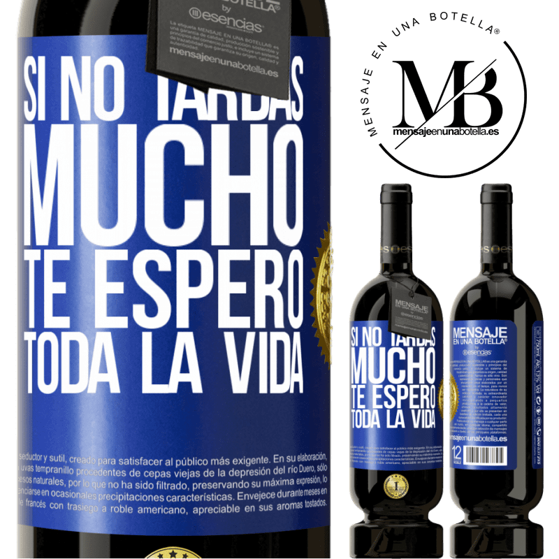 49,95 € Envío gratis | Vino Tinto Edición Premium MBS® Reserva Si no tardas mucho te espero toda la vida Etiqueta Azul. Etiqueta personalizable Reserva 12 Meses Cosecha 2016 Tempranillo