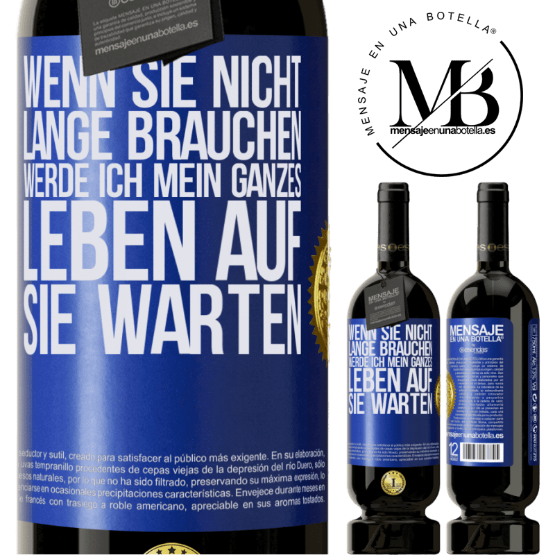 49,95 € Kostenloser Versand | Rotwein Premium Ausgabe MBS® Reserve Wenn du nicht lange brauchst, warte ich mein ganzes Leben auf dich Blaue Markierung. Anpassbares Etikett Reserve 12 Monate Ernte 2014 Tempranillo