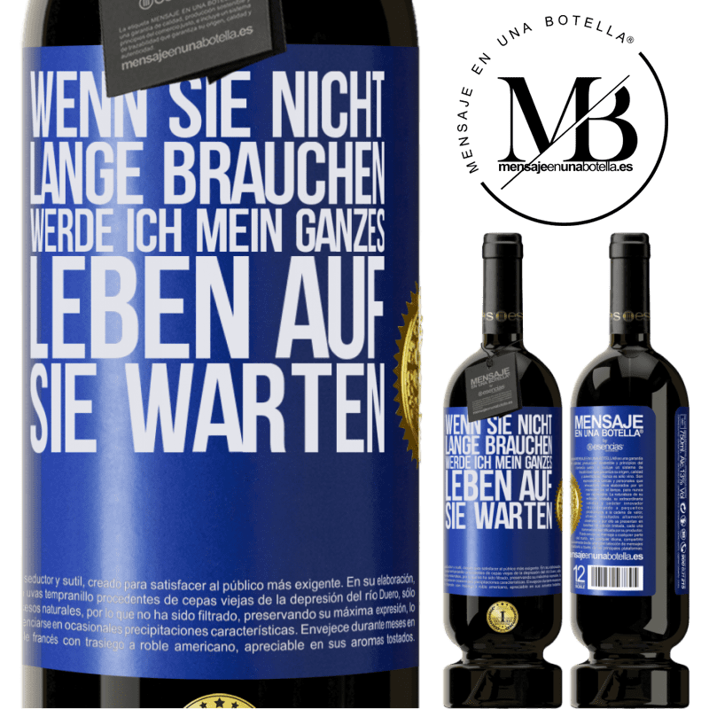 49,95 € Kostenloser Versand | Rotwein Premium Ausgabe MBS® Reserve Wenn du nicht lange brauchst, warte ich mein ganzes Leben auf dich Blaue Markierung. Anpassbares Etikett Reserve 12 Monate Ernte 2016 Tempranillo