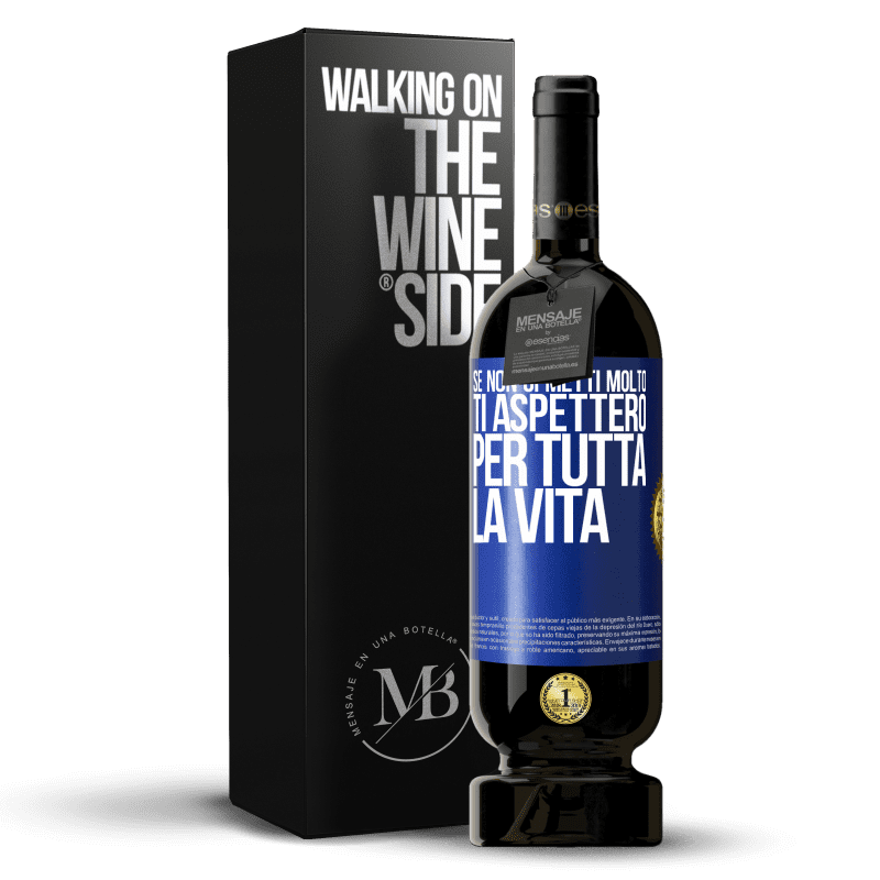 49,95 € Spedizione Gratuita | Vino rosso Edizione Premium MBS® Riserva Se non ci metti molto, ti aspetterò per tutta la vita Etichetta Blu. Etichetta personalizzabile Riserva 12 Mesi Raccogliere 2015 Tempranillo