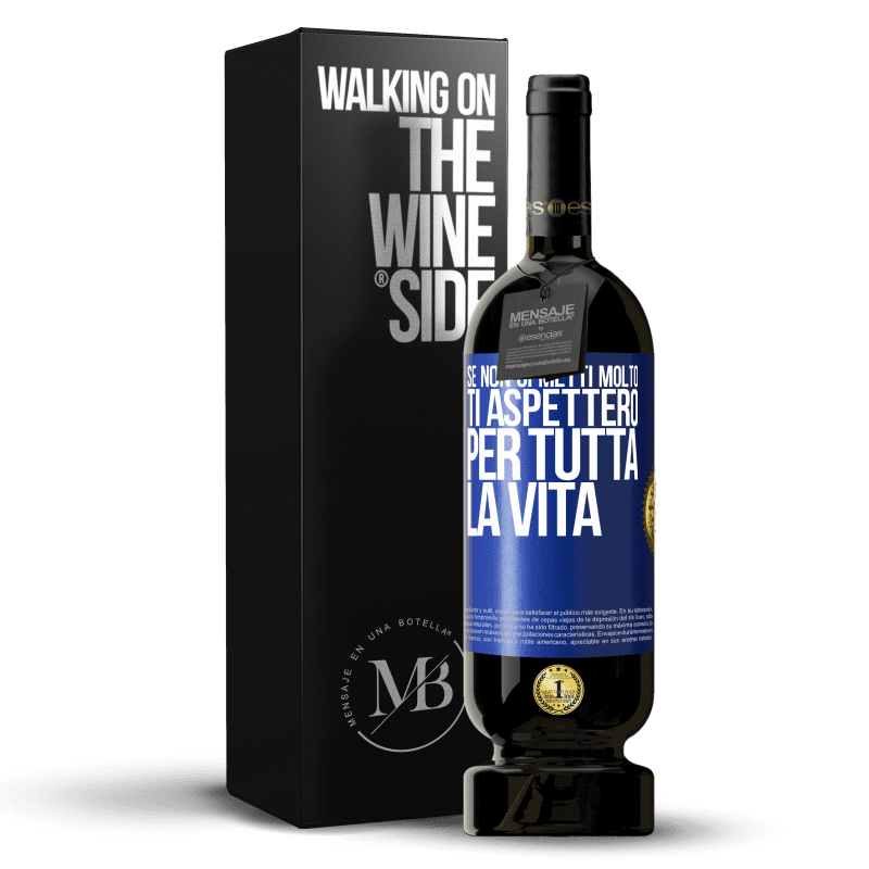 49,95 € Spedizione Gratuita | Vino rosso Edizione Premium MBS® Riserva Se non ci metti molto, ti aspetterò per tutta la vita Etichetta Blu. Etichetta personalizzabile Riserva 12 Mesi Raccogliere 2016 Tempranillo