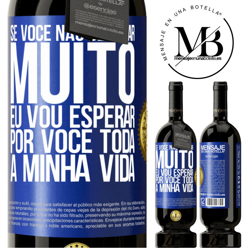 49,95 € Envio grátis | Vinho tinto Edição Premium MBS® Reserva Se você não demorar muito, eu vou esperar por você toda a minha vida Etiqueta Azul. Etiqueta personalizável Reserva 12 Meses Colheita 2014 Tempranillo