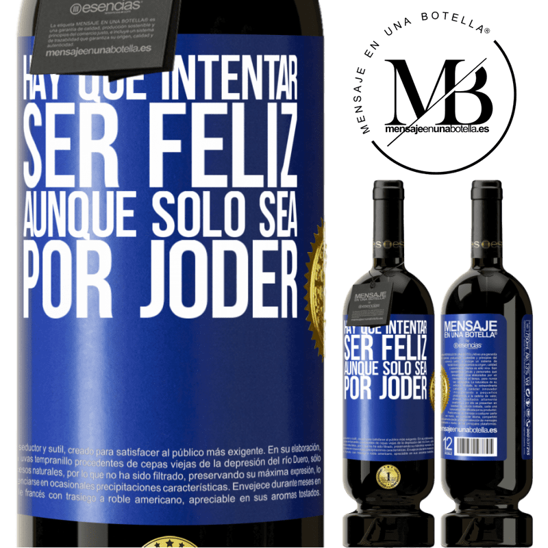 49,95 € Envío gratis | Vino Tinto Edición Premium MBS® Reserva Hay que intentar ser feliz, aunque sólo sea por joder Etiqueta Azul. Etiqueta personalizable Reserva 12 Meses Cosecha 2015 Tempranillo