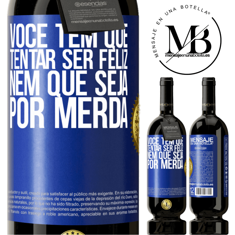 49,95 € Envio grátis | Vinho tinto Edição Premium MBS® Reserva Você tem que tentar ser feliz, nem que seja por merda Etiqueta Azul. Etiqueta personalizável Reserva 12 Meses Colheita 2015 Tempranillo
