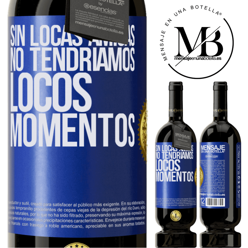 49,95 € Envío gratis | Vino Tinto Edición Premium MBS® Reserva Sin locas amigas, no tendríamos locos momentos Etiqueta Azul. Etiqueta personalizable Reserva 12 Meses Cosecha 2015 Tempranillo
