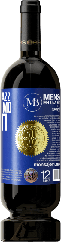 «Senza amici pazzi, non avremmo momenti folli» Edizione Premium MBS® Riserva