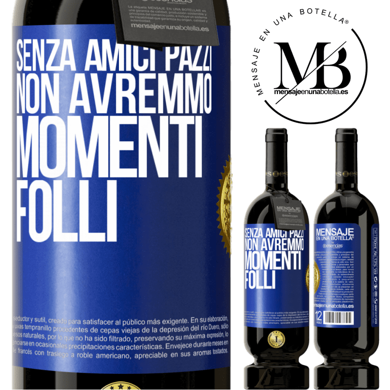 49,95 € Spedizione Gratuita | Vino rosso Edizione Premium MBS® Riserva Senza amici pazzi, non avremmo momenti folli Etichetta Blu. Etichetta personalizzabile Riserva 12 Mesi Raccogliere 2015 Tempranillo