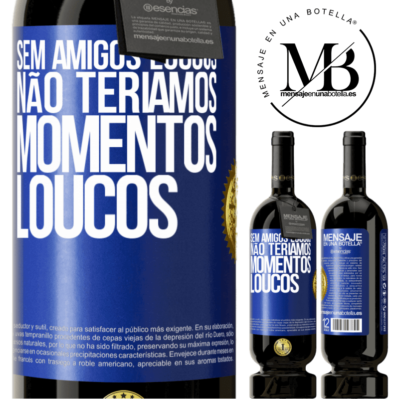 49,95 € Envio grátis | Vinho tinto Edição Premium MBS® Reserva Sem amigos loucos, não teríamos momentos loucos Etiqueta Azul. Etiqueta personalizável Reserva 12 Meses Colheita 2015 Tempranillo