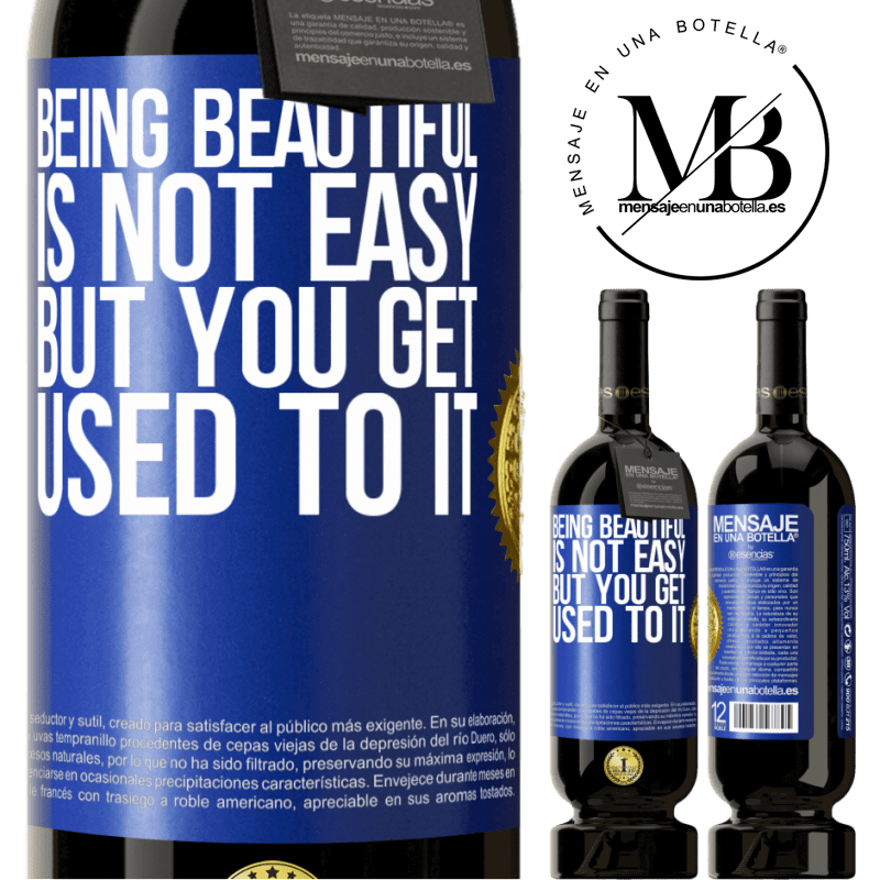 49,95 € Free Shipping | Red Wine Premium Edition MBS® Reserve Being beautiful is not easy, but you get used to it Blue Label. Customizable label Reserve 12 Months Harvest 2015 Tempranillo