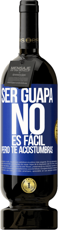 49,95 € | Vino Tinto Edición Premium MBS® Reserva Ser guapa no es fácil, pero te acostumbras Etiqueta Azul. Etiqueta personalizable Reserva 12 Meses Cosecha 2016 Tempranillo