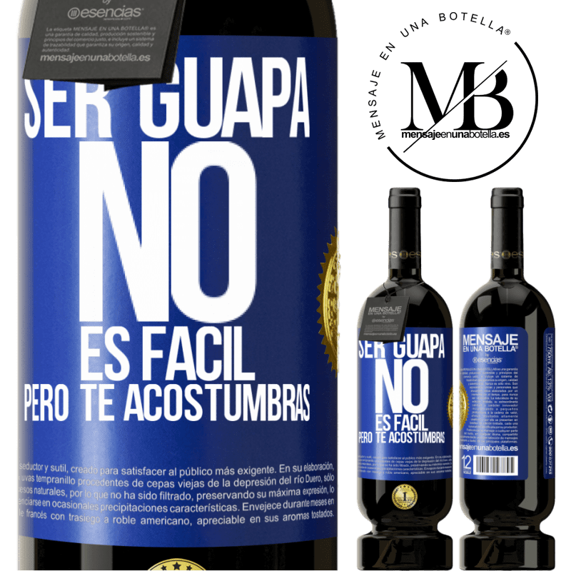 49,95 € Envío gratis | Vino Tinto Edición Premium MBS® Reserva Ser guapa no es fácil, pero te acostumbras Etiqueta Azul. Etiqueta personalizable Reserva 12 Meses Cosecha 2015 Tempranillo