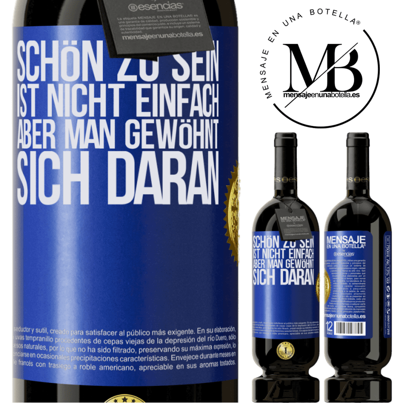 49,95 € Kostenloser Versand | Rotwein Premium Ausgabe MBS® Reserve Schön zu sein ist nicht einfach, aber man gewöhnt sich daran Blaue Markierung. Anpassbares Etikett Reserve 12 Monate Ernte 2015 Tempranillo