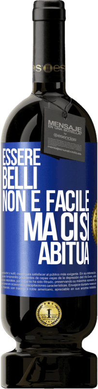 49,95 € | Vino rosso Edizione Premium MBS® Riserva Essere belli non è facile, ma ci si abitua Etichetta Blu. Etichetta personalizzabile Riserva 12 Mesi Raccogliere 2015 Tempranillo