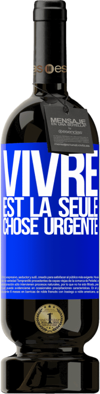 49,95 € | Vin rouge Édition Premium MBS® Réserve Vivre est la seule chose urgente Étiquette Bleue. Étiquette personnalisable Réserve 12 Mois Récolte 2015 Tempranillo