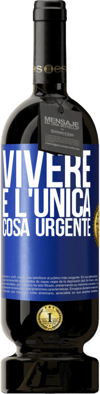 49,95 € | Vino rosso Edizione Premium MBS® Riserva Vivere è l'unica cosa urgente Etichetta Blu. Etichetta personalizzabile Riserva 12 Mesi Raccogliere 2015 Tempranillo