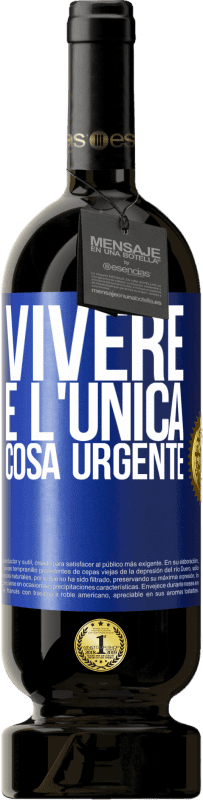 49,95 € Spedizione Gratuita | Vino rosso Edizione Premium MBS® Riserva Vivere è l'unica cosa urgente Etichetta Blu. Etichetta personalizzabile Riserva 12 Mesi Raccogliere 2016 Tempranillo