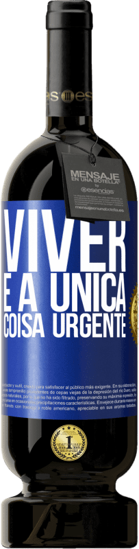 49,95 € | Vinho tinto Edição Premium MBS® Reserva Viver é a única coisa urgente Etiqueta Azul. Etiqueta personalizável Reserva 12 Meses Colheita 2015 Tempranillo