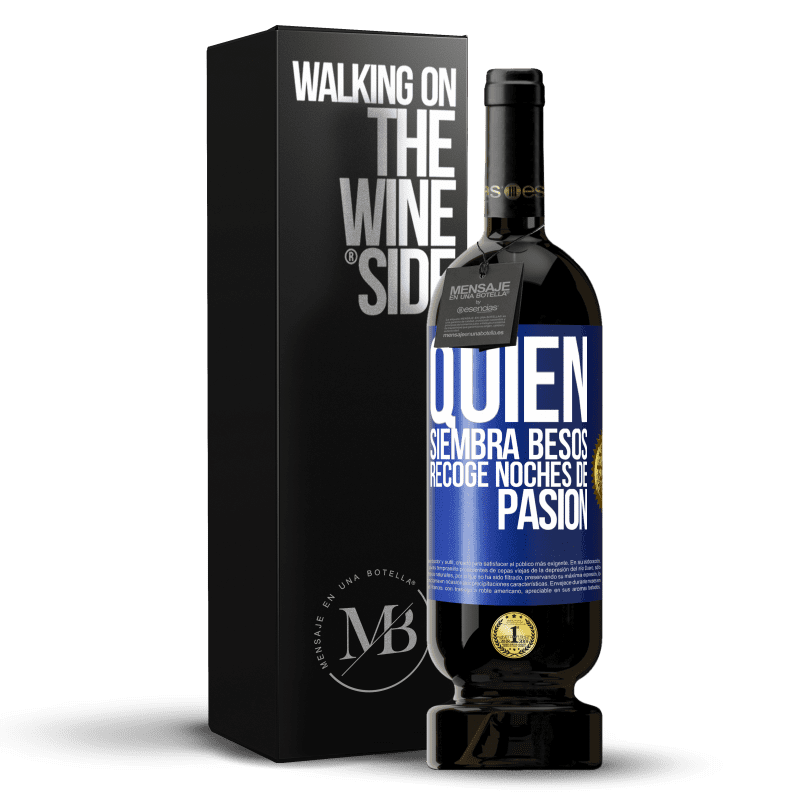 49,95 € Envío gratis | Vino Tinto Edición Premium MBS® Reserva Quien siembra besos, recoge noches de pasión Etiqueta Azul. Etiqueta personalizable Reserva 12 Meses Cosecha 2016 Tempranillo