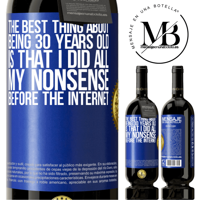 29,95 € Free Shipping | Red Wine Premium Edition MBS® Reserva The best thing about being 30 years old is that I did all my nonsense before the Internet Blue Label. Customizable label Reserva 12 Months Harvest 2014 Tempranillo