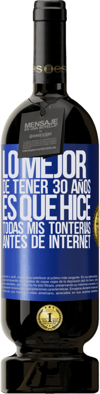 «Lo mejor de tener 30 años es que hice todas mis tonterías antes de Internet» Edición Premium MBS® Reserva