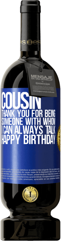 «Cousin. Thank you for being someone with whom I can always talk. Happy Birthday» Premium Edition MBS® Reserve