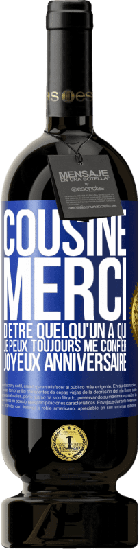 49,95 € Envoi gratuit | Vin rouge Édition Premium MBS® Réserve Cousine. Merci d'être quelqu'un à qui je peux toujours me confier. Joyeux anniversaire Étiquette Bleue. Étiquette personnalisable Réserve 12 Mois Récolte 2016 Tempranillo