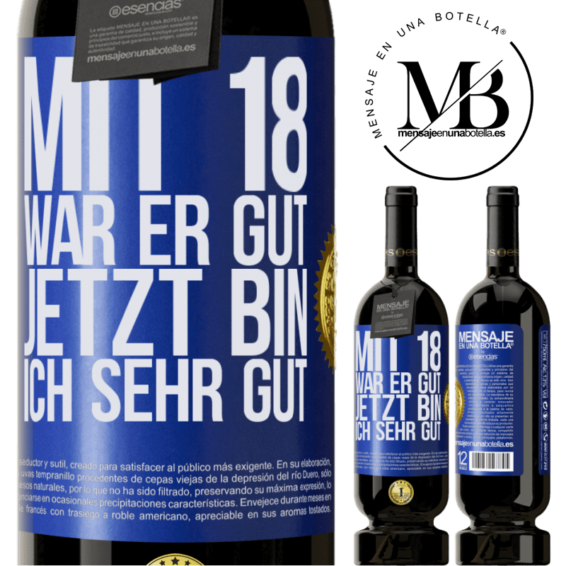 49,95 € Kostenloser Versand | Rotwein Premium Ausgabe MBS® Reserve Mit 18 war ich super. Jetzt bin ich supergut Blaue Markierung. Anpassbares Etikett Reserve 12 Monate Ernte 2015 Tempranillo
