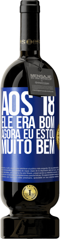 Envio grátis | Vinho tinto Edição Premium MBS® Reserva Aos 18 ele era bom. Agora eu estou muito bem Etiqueta Azul. Etiqueta personalizável Reserva 12 Meses Colheita 2016 Tempranillo