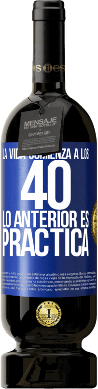 «La vida comienza a los 40. Lo anterior es solamente práctica» Edición Premium MBS® Reserva