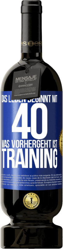 49,95 € Kostenloser Versand | Rotwein Premium Ausgabe MBS® Reserve Das Leben beginnt mit 40. Was vorhergeht ist Training Blaue Markierung. Anpassbares Etikett Reserve 12 Monate Ernte 2016 Tempranillo