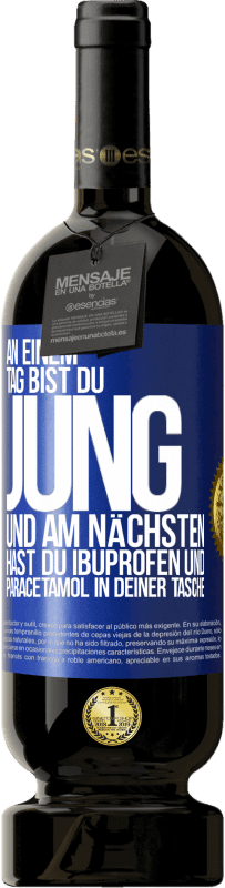 49,95 € | Rotwein Premium Ausgabe MBS® Reserve An einem Tag bist du jung und am nächsten hast du Ibuprofen und Paracetamol in deiner Tasche Blaue Markierung. Anpassbares Etikett Reserve 12 Monate Ernte 2015 Tempranillo