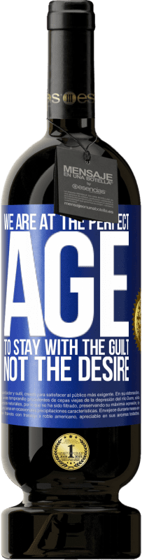 49,95 € | 赤ワイン プレミアム版 MBS® 予約する 欲望ではなく罪悪感を持ち続けるために私たちは完璧な時代にいます 青いタグ. カスタマイズ可能なラベル 予約する 12 月 収穫 2016 Tempranillo