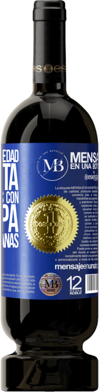 «Estamos en la edad perfecta, para quedarnos con la culpa, no con las ganas» Edición Premium MBS® Reserva