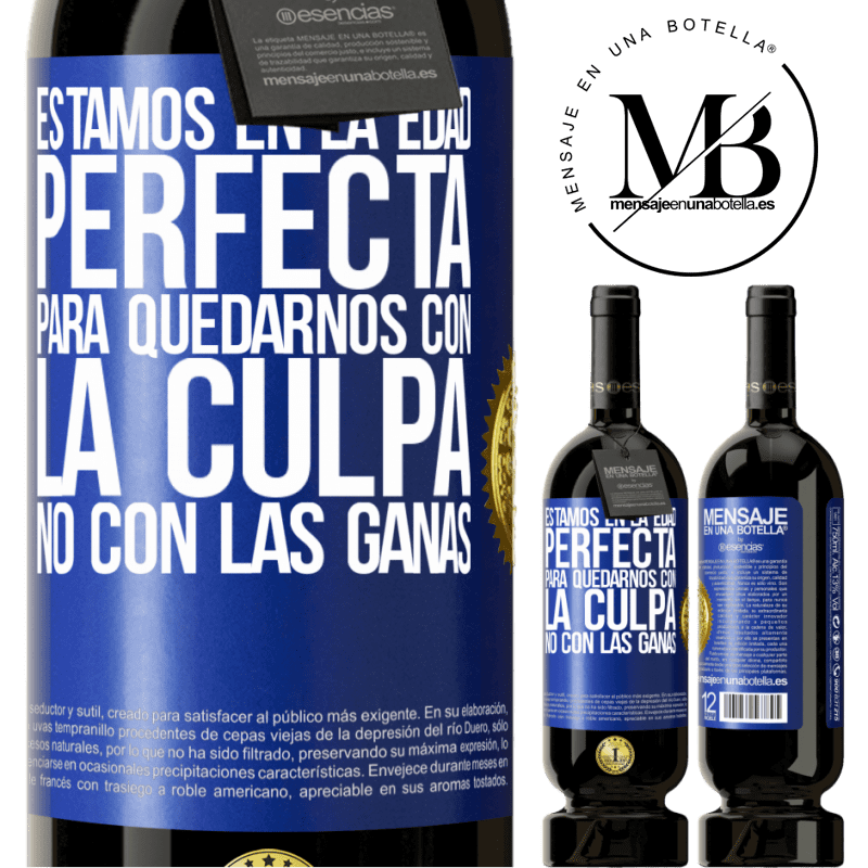 49,95 € Envío gratis | Vino Tinto Edición Premium MBS® Reserva Estamos en la edad perfecta, para quedarnos con la culpa, no con las ganas Etiqueta Azul. Etiqueta personalizable Reserva 12 Meses Cosecha 2014 Tempranillo