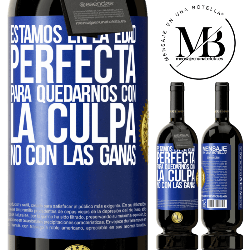 49,95 € Envío gratis | Vino Tinto Edición Premium MBS® Reserva Estamos en la edad perfecta, para quedarnos con la culpa, no con las ganas Etiqueta Azul. Etiqueta personalizable Reserva 12 Meses Cosecha 2016 Tempranillo