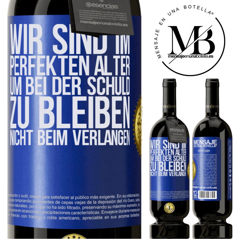 49,95 € Kostenloser Versand | Rotwein Premium Ausgabe MBS® Reserve Wir sind im perfekten Alter, um Schuldgefühle zu haben, nicht Verlangen Blaue Markierung. Anpassbares Etikett Reserve 12 Monate Ernte 2014 Tempranillo