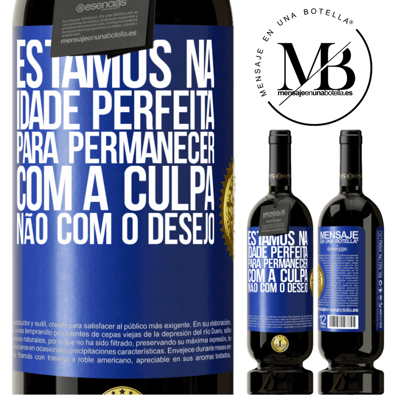 49,95 € Envio grátis | Vinho tinto Edição Premium MBS® Reserva Estamos na idade perfeita, para permanecer com a culpa, não com o desejo Etiqueta Azul. Etiqueta personalizável Reserva 12 Meses Colheita 2014 Tempranillo