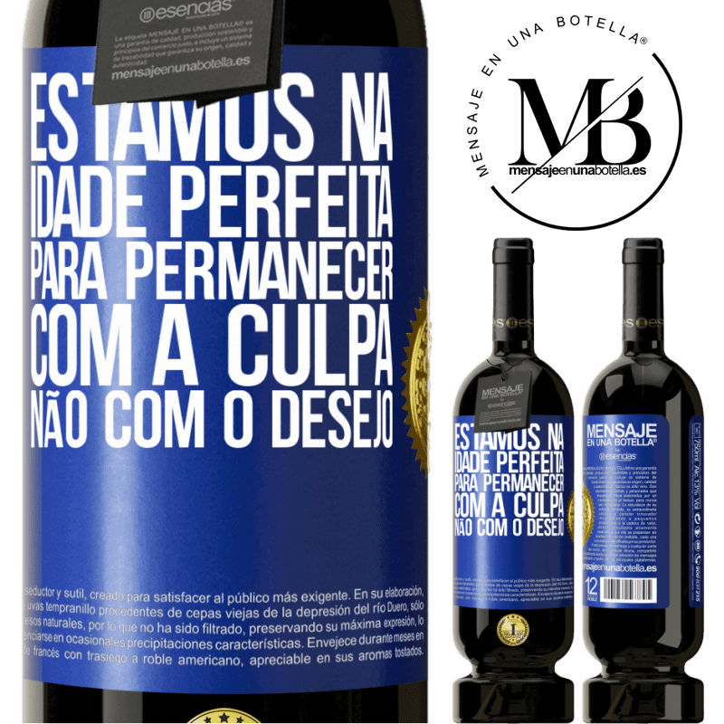 49,95 € Envio grátis | Vinho tinto Edição Premium MBS® Reserva Estamos na idade perfeita, para permanecer com a culpa, não com o desejo Etiqueta Azul. Etiqueta personalizável Reserva 12 Meses Colheita 2016 Tempranillo