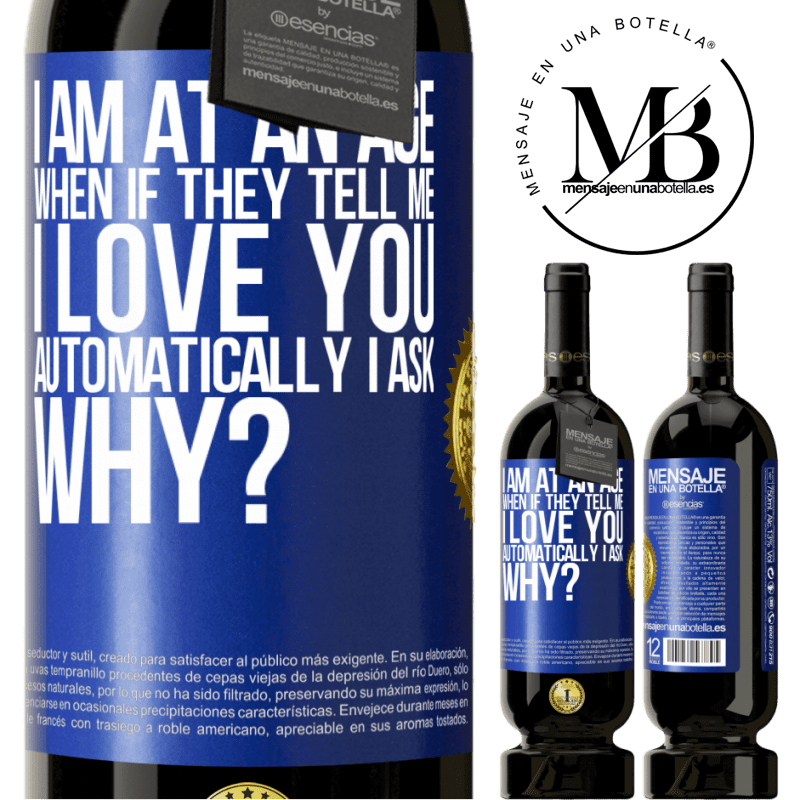 49,95 € Free Shipping | Red Wine Premium Edition MBS® Reserve I am at an age when if they tell me, I love you automatically I ask, why? Blue Label. Customizable label Reserve 12 Months Harvest 2015 Tempranillo