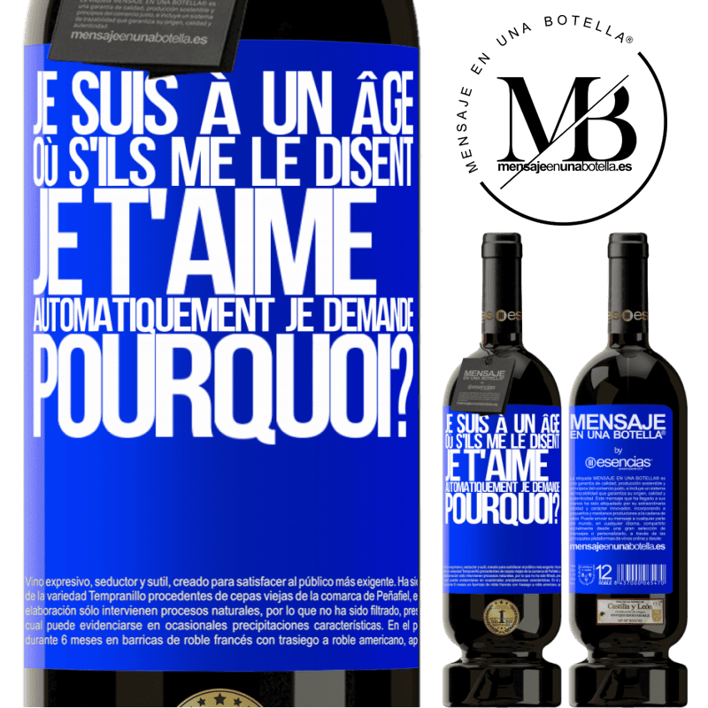 «J'ai l'âge parfait pour demander: pour quoi faire? Quand on me dit je t'aime» Édition Premium MBS® Réserve