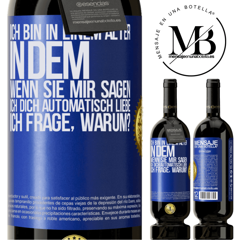 49,95 € Kostenloser Versand | Rotwein Premium Ausgabe MBS® Reserve Ich bin in einem Alter in dem ich automatisch frage, wenn sie mir sagen ich libe dich, wofür? Blaue Markierung. Anpassbares Etikett Reserve 12 Monate Ernte 2015 Tempranillo