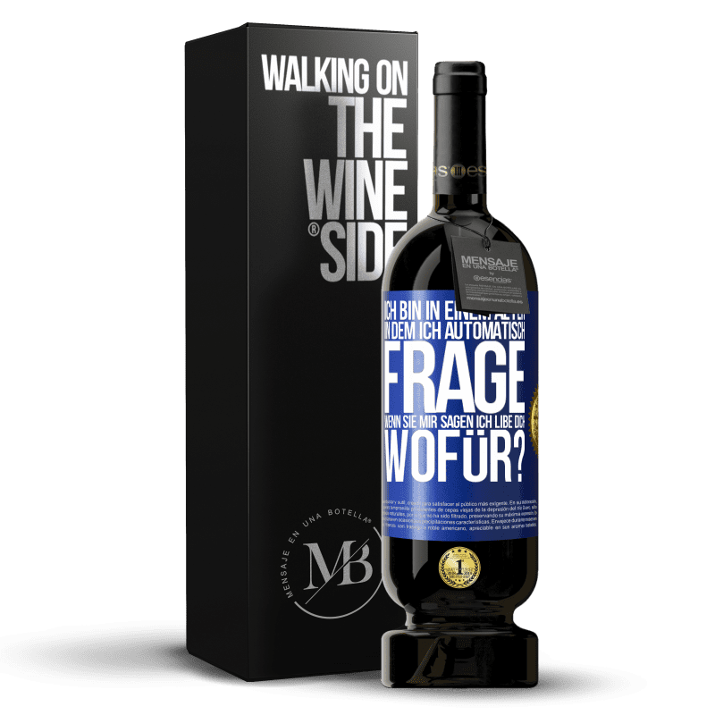 49,95 € Kostenloser Versand | Rotwein Premium Ausgabe MBS® Reserve Ich bin in einem Alter in dem ich automatisch frage, wenn sie mir sagen ich libe dich, wofür? Blaue Markierung. Anpassbares Etikett Reserve 12 Monate Ernte 2016 Tempranillo