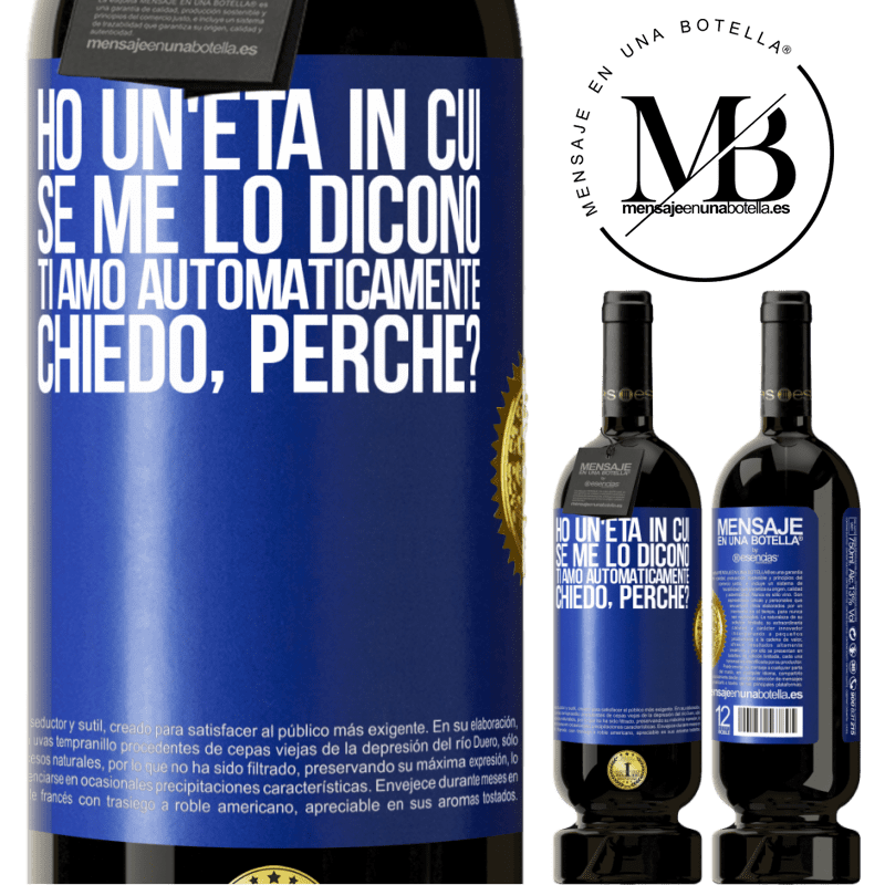 49,95 € Spedizione Gratuita | Vino rosso Edizione Premium MBS® Riserva Ho un'età in cui, se me lo dicono, ti amo automaticamente, chiedo, perché? Etichetta Blu. Etichetta personalizzabile Riserva 12 Mesi Raccogliere 2015 Tempranillo