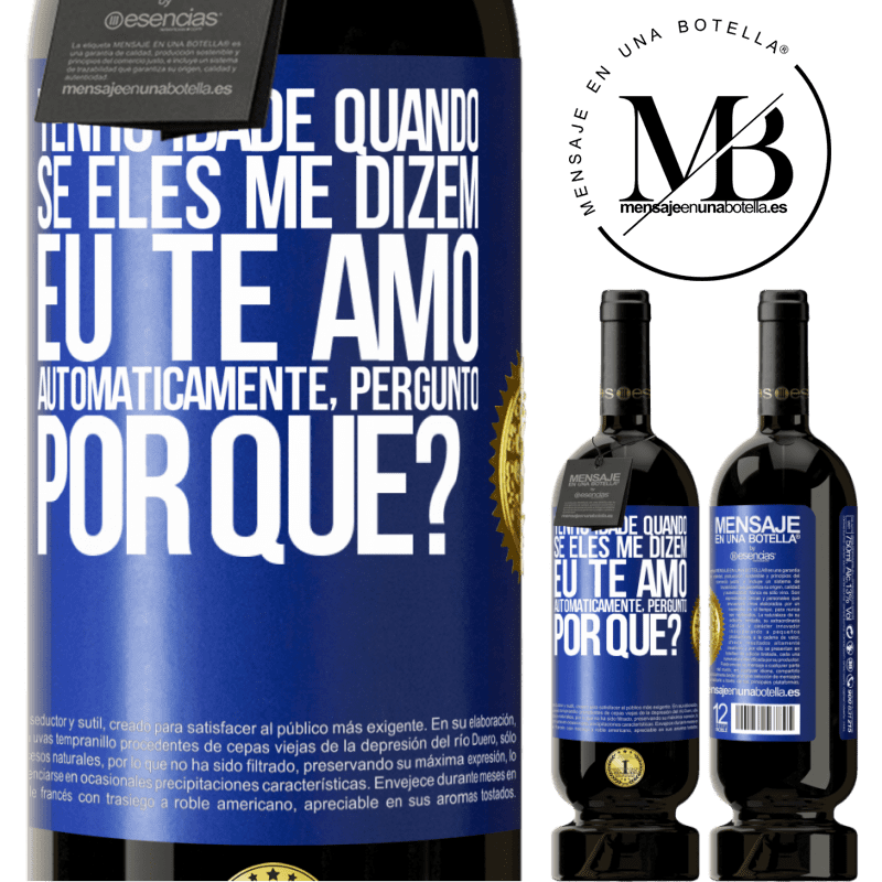 49,95 € Envio grátis | Vinho tinto Edição Premium MBS® Reserva Tenho idade quando, se eles me dizem, eu te amo automaticamente, pergunto, por quê? Etiqueta Azul. Etiqueta personalizável Reserva 12 Meses Colheita 2015 Tempranillo