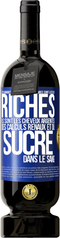 49,95 € | Vin rouge Édition Premium MBS® Réserve Les quarantenaires et quinquagénaires sont les plus riches: Ils sont les cheveux argentés, des calculs rénaux et du sucre dans l Étiquette Bleue. Étiquette personnalisable Réserve 12 Mois Récolte 2015 Tempranillo