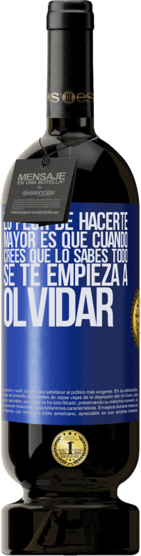 49,95 € | Vino Tinto Edición Premium MBS® Reserva Lo peor de hacerte mayor es que cuando crees que lo sabes todo, se te empieza a olvidar Etiqueta Azul. Etiqueta personalizable Reserva 12 Meses Cosecha 2016 Tempranillo